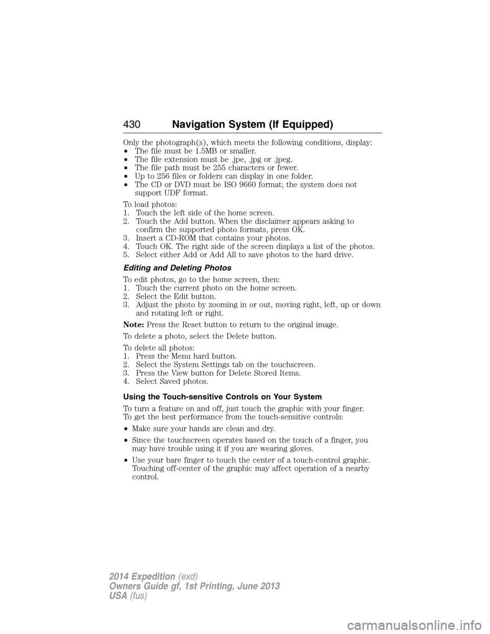 FORD EXPEDITION 2014 3.G Owners Manual Only the photograph(s), which meets the following conditions, display:
•The file must be 1.5MB or smaller.
•The file extension must be .jpe, .jpg or .jpeg.
•The file path must be 255 characters FORD EXPEDITION 2014 3.G Owners Manual Only the photograph(s), which meets the following conditions, display:
•The file must be 1.5MB or smaller.
•The file extension must be .jpe, .jpg or .jpeg.
•The file path must be 255 characters