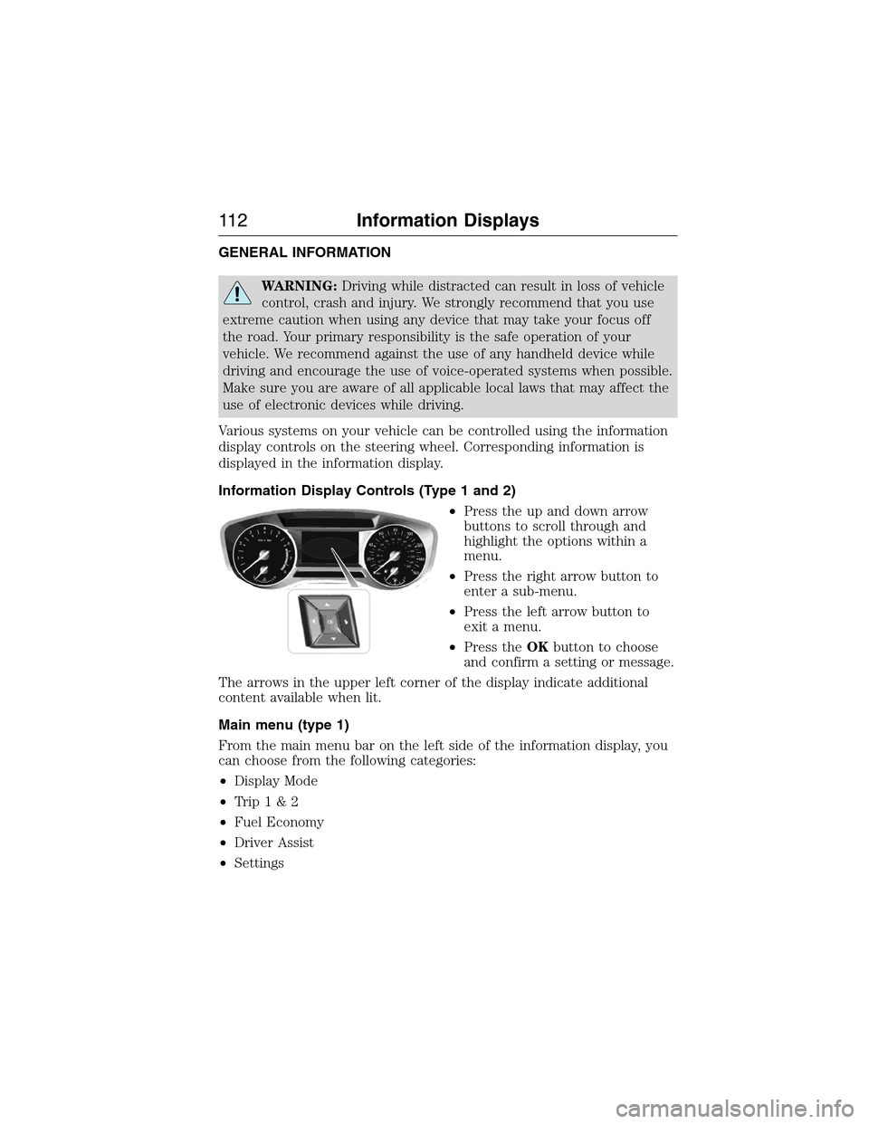 FORD EXPEDITION 2015 3.G Owners Manual GENERAL INFORMATION
WARNING:Driving while distracted can result in loss of vehicle
control, crash and injury. We strongly recommend that you use
extreme caution when using any device that may take you FORD EXPEDITION 2015 3.G Owners Manual GENERAL INFORMATION
WARNING:Driving while distracted can result in loss of vehicle
control, crash and injury. We strongly recommend that you use
extreme caution when using any device that may take you