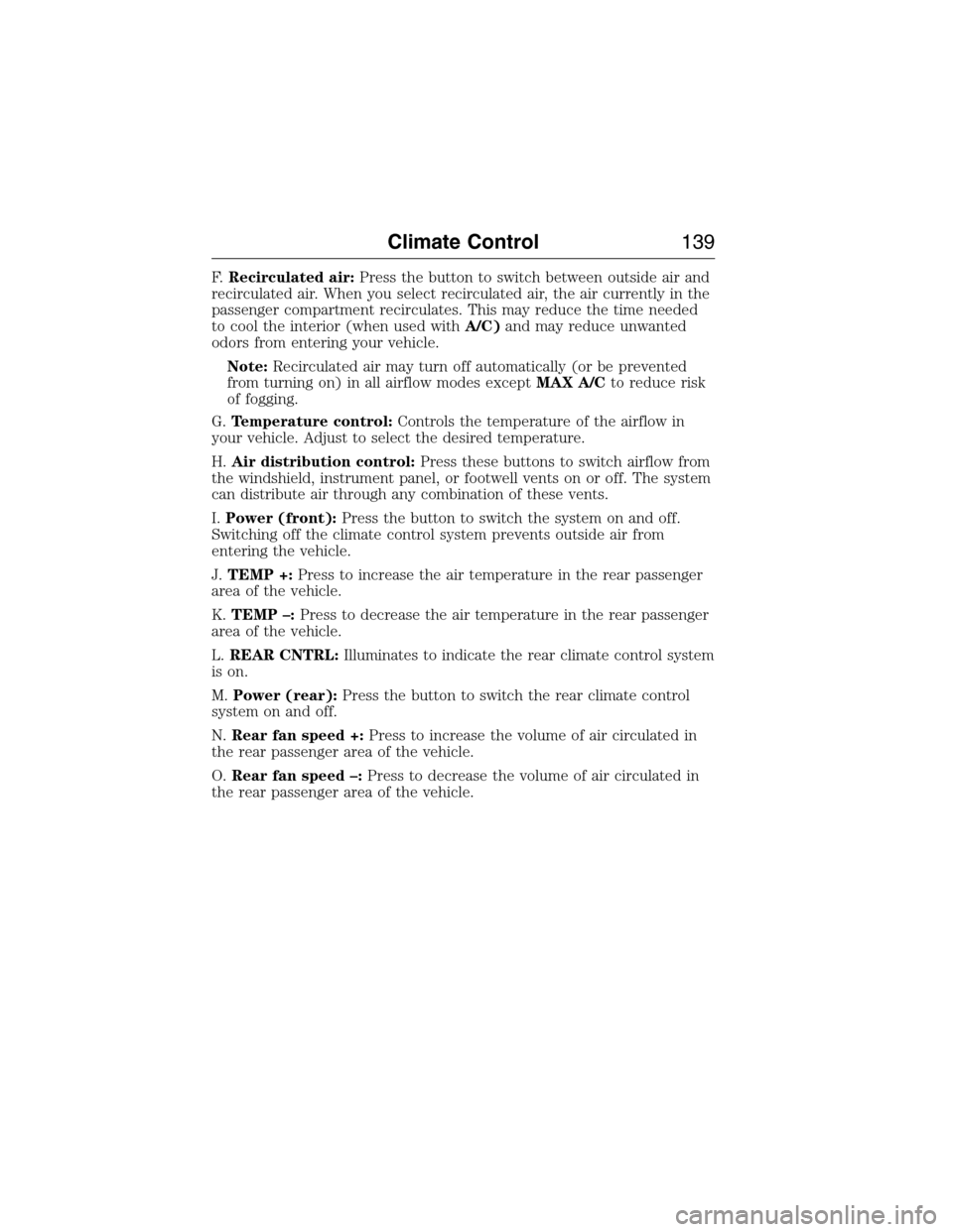 FORD EXPEDITION 2015 3.G Owners Manual F.Recirculated air:Press the button to switch between outside air and
recirculated air. When you select recirculated air, the air currently in the
passenger compartment recirculates. This may reduce t