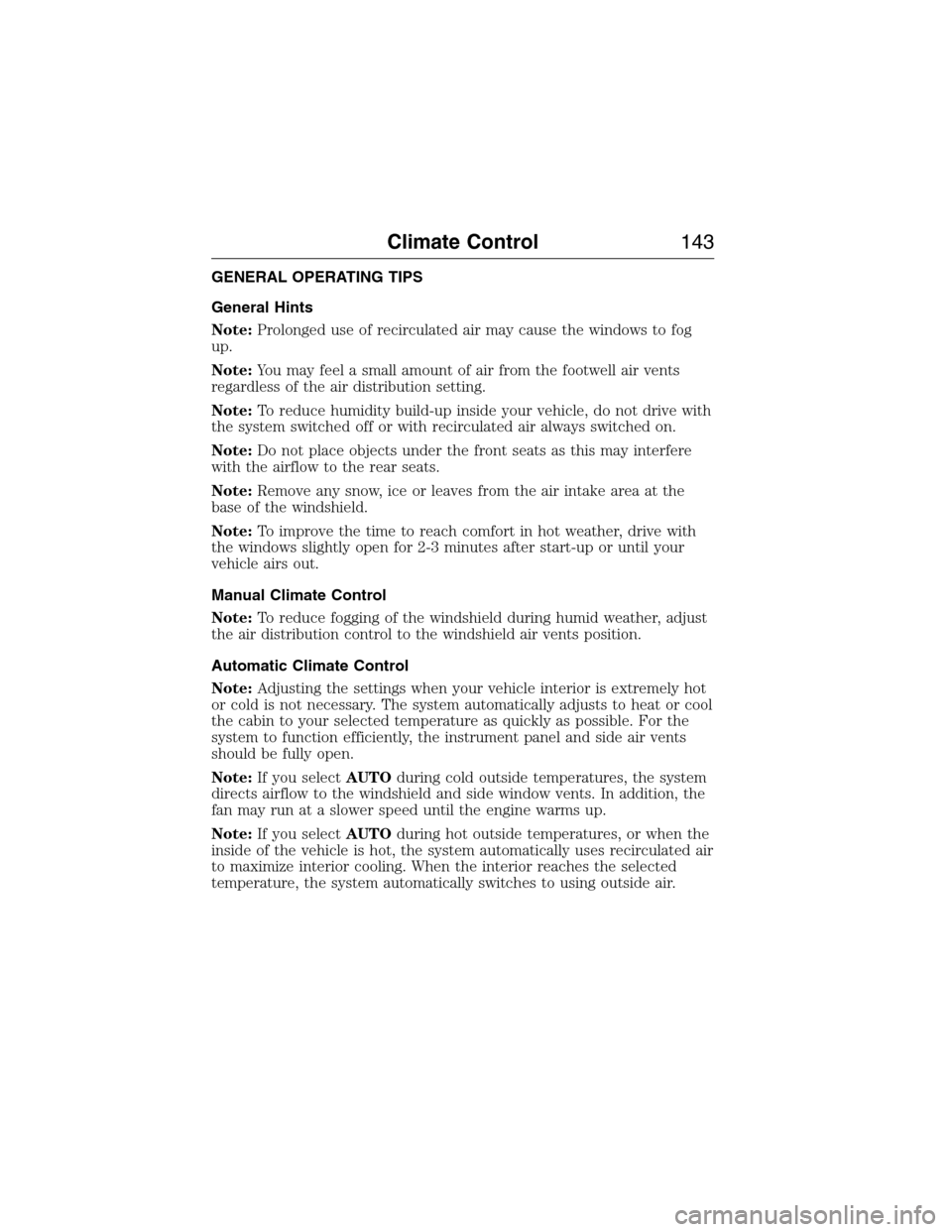 FORD EXPEDITION 2015 3.G Owners Manual GENERAL OPERATING TIPS
General Hints
Note:Prolonged use of recirculated air may cause the windows to fog
up.
Note:You may feel a small amount of air from the footwell air vents
regardless of the air d