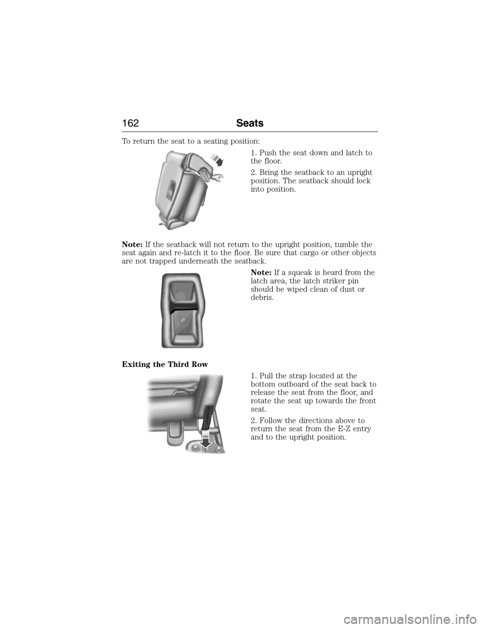 FORD EXPEDITION 2015 3.G Owners Manual To return the seat to a seating position:
1. Push the seat down and latch to
the floor.
2. Bring the seatback to an upright
position. The seatback should lock
into position.
Note:If the seatback will 