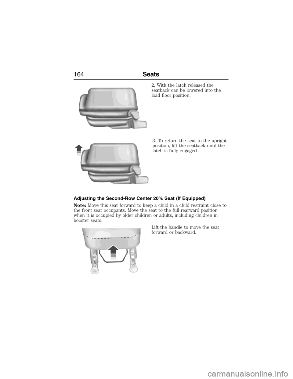 FORD EXPEDITION 2015 3.G Owners Manual 2. With the latch released the
seatback can be lowered into the
load floor position.
3. To return the seat to the upright
position, lift the seatback until the
latch is fully engaged.
Adjusting the Se