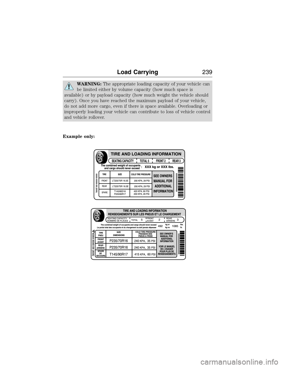 FORD EXPEDITION 2015 3.G Owners Manual WARNING:The appropriate loading capacity of your vehicle can
be limited either by volume capacity (how much space is
available) or by payload capacity (how much weight the vehicle should
carry). Once 