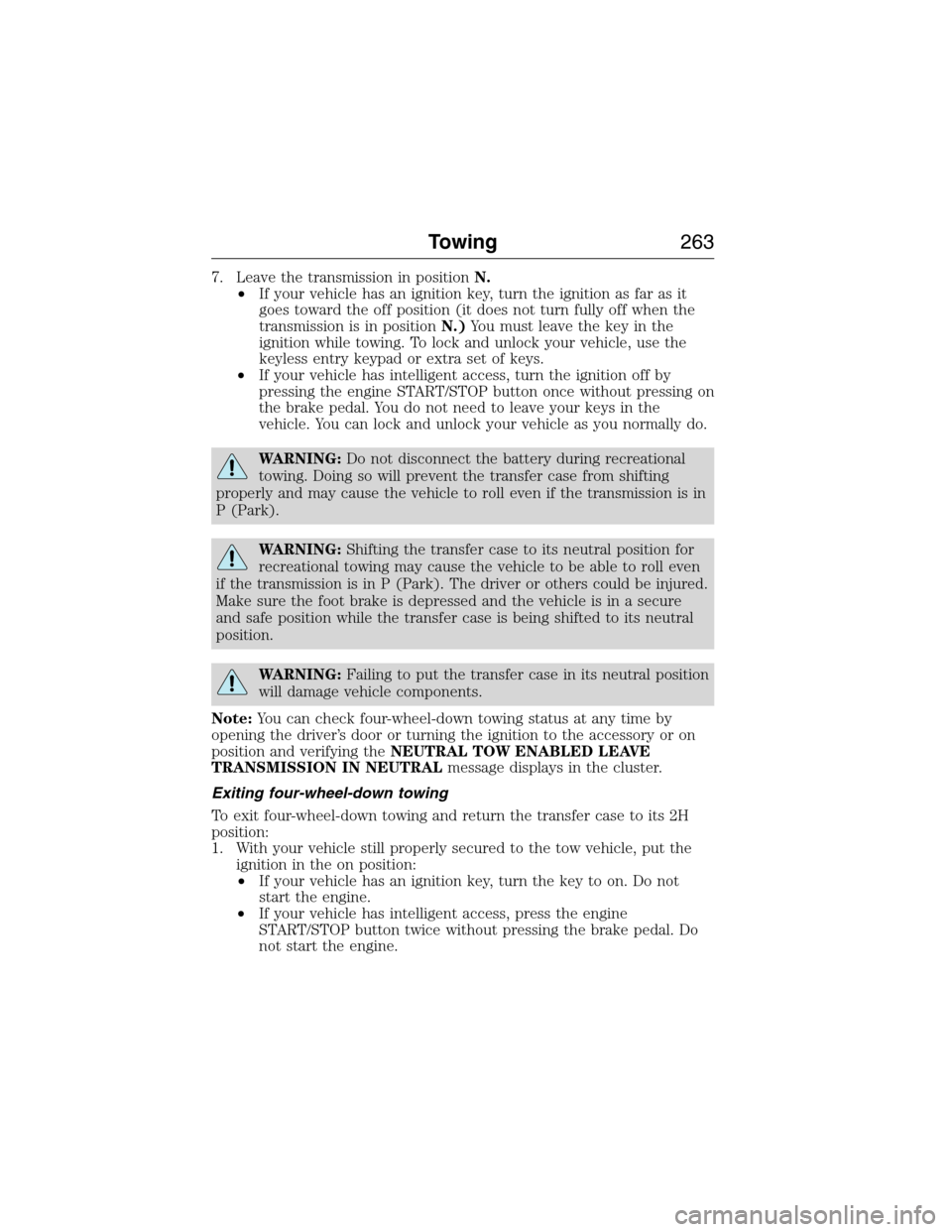 FORD EXPEDITION 2015 3.G Owners Manual 7. Leave the transmission in positionN.
•If your vehicle has an ignition key, turn the ignition as far as it
goes toward the off position (it does not turn fully off when the
transmission is in posi