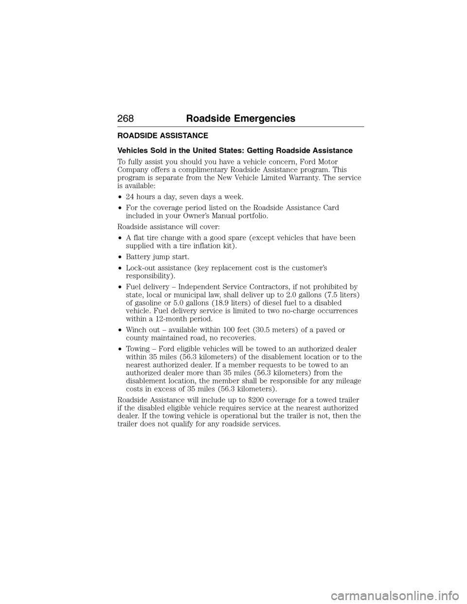 FORD EXPEDITION 2015 3.G Owners Manual ROADSIDE ASSISTANCE
Vehicles Sold in the United States: Getting Roadside Assistance
To fully assist you should you have a vehicle concern, Ford Motor
Company offers a complimentary Roadside Assistance