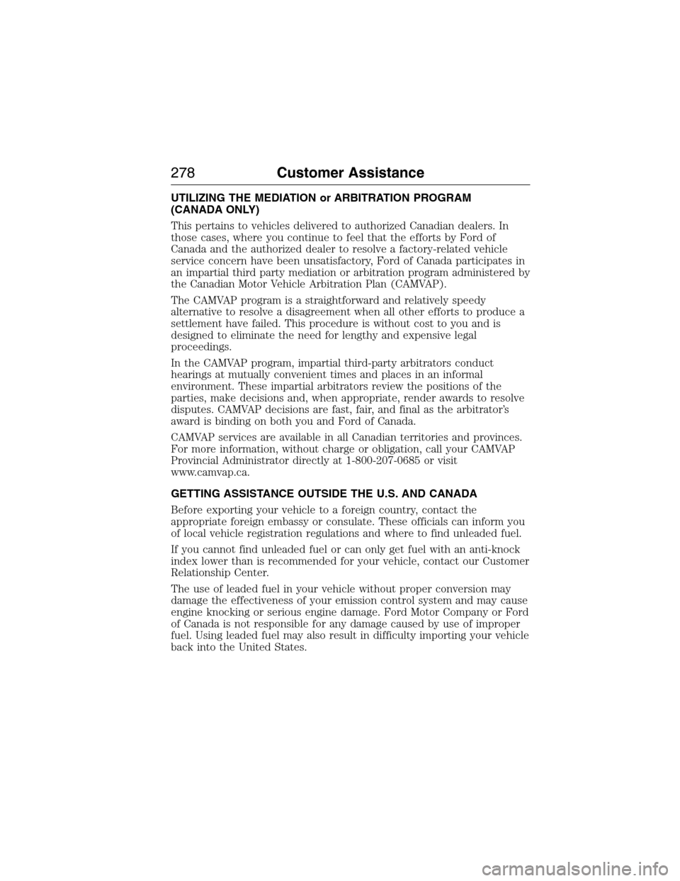 FORD EXPEDITION 2015 3.G Owners Manual UTILIZING THE MEDIATION or ARBITRATION PROGRAM
(CANADA ONLY)
This pertains to vehicles delivered to authorized Canadian dealers. In
those cases, where you continue to feel that the efforts by Ford of
