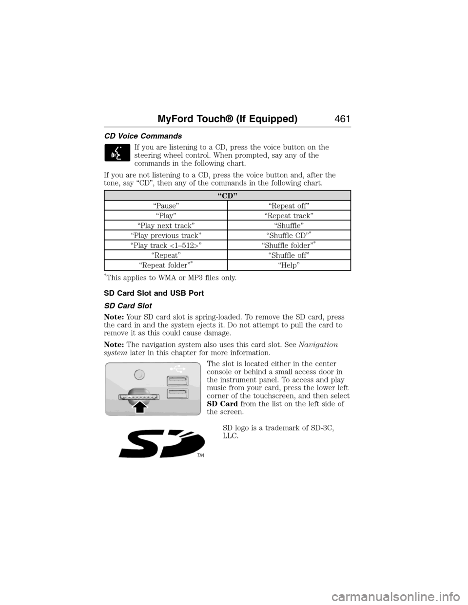 FORD EXPEDITION 2015 3.G Owners Manual CD Voice Commands
If you are listening to a CD, press the voice button on the
steering wheel control. When prompted, say any of the
commands in the following chart.
If you are not listening to a CD, p