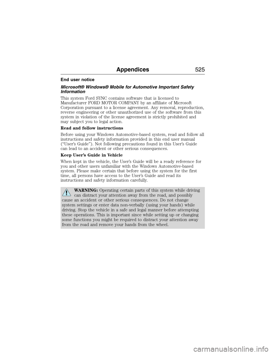 FORD EXPEDITION 2015 3.G Owners Manual End user notice
Microsoft® Windows® Mobile for Automotive Important Safety
Information
This system Ford SYNC contains software that is licensed to
Manufacturer FORD MOTOR COMPANY by an affiliate of 