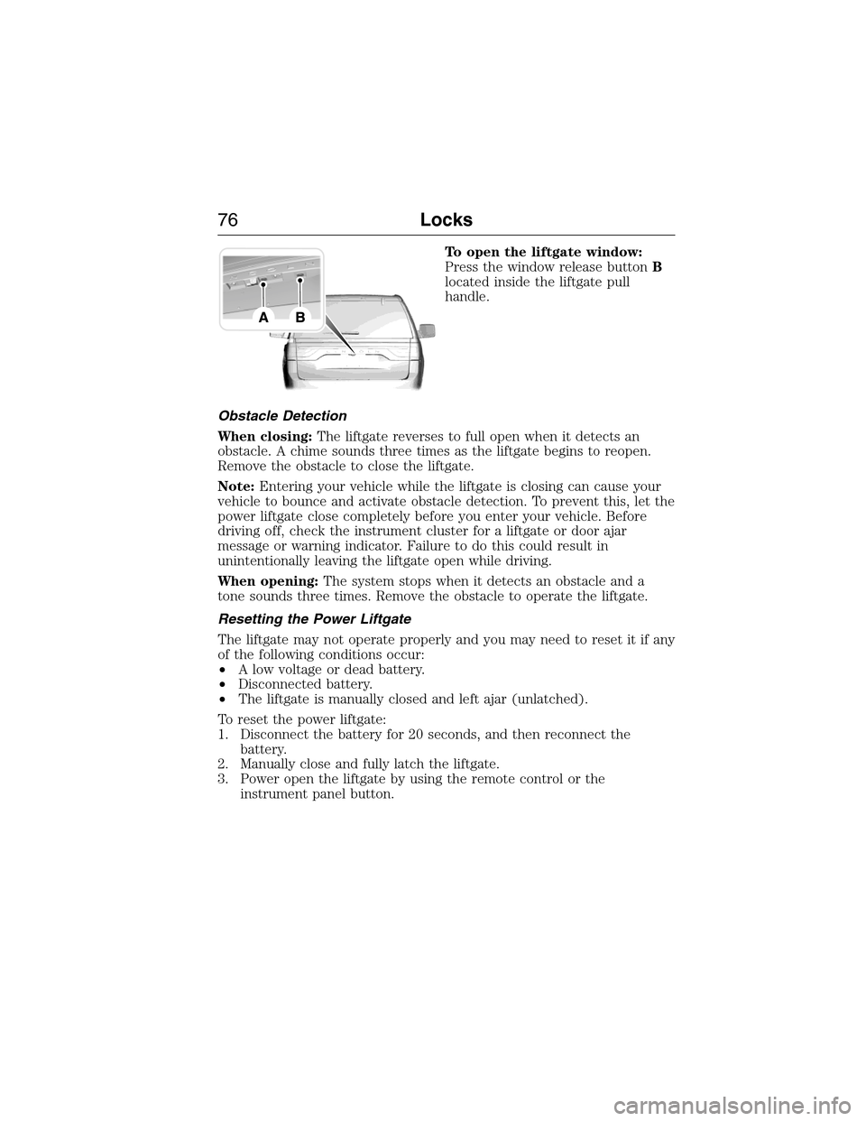 FORD EXPEDITION 2015 3.G Owners Manual To open the liftgate window:
Press the window release buttonB
located inside the liftgate pull
handle.
Obstacle Detection
When closing:The liftgate reverses to full open when it detects an
obstacle. A