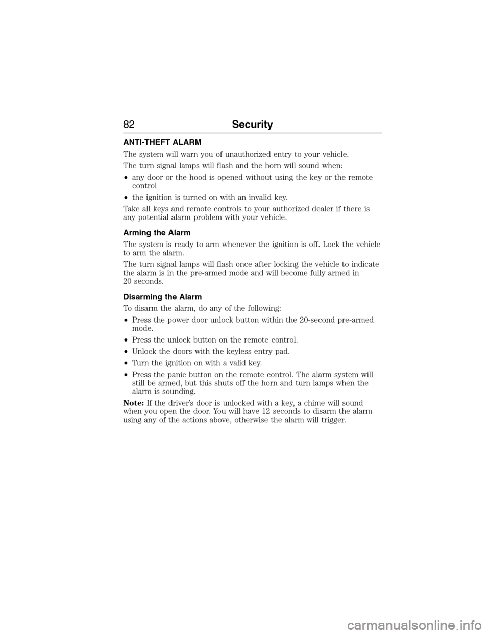 FORD EXPEDITION 2015 3.G Owners Manual ANTI-THEFT ALARM
The system will warn you of unauthorized entry to your vehicle.
The turn signal lamps will flash and the horn will sound when:
•any door or the hood is opened without using the key 