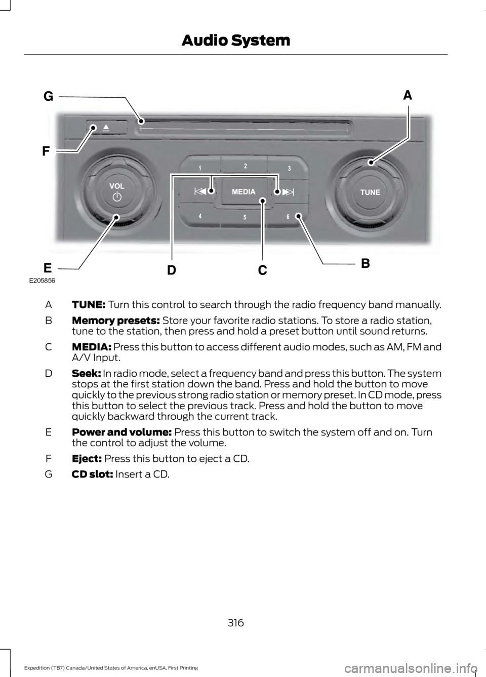 FORD EXPEDITION 2016 3.G Owners Manual TUNE: Turn this control to search through the radio frequency band manually.
A
Memory presets:
 Store your favorite radio stations. To store a radio station,
tune to the station, then press and hold a
