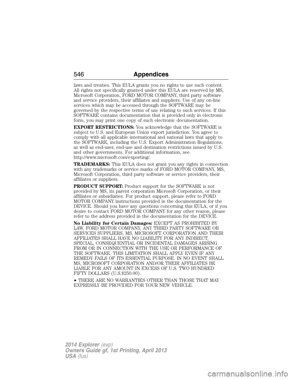 FORD EXPLORER 2014 5.G Owners Manual laws and treaties. This EULA grants you no rights to use such content.
All rights not specifically granted under this EULA are reserved by MS,
Microsoft Corporation, FORD MOTOR COMPANY, third party so