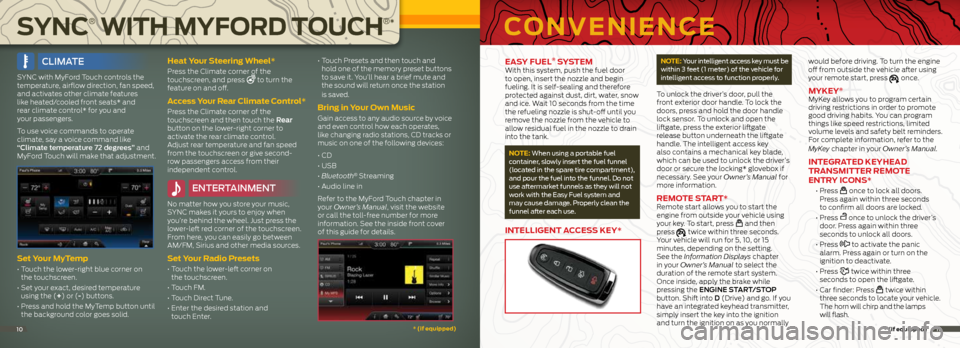 FORD EXPLORER 2014 5.G Quick Reference Guide   ClIma Te
SYNC	with	MyFord	Touch	controls	the	
temperature, 	airflow	direction, 	fan	speed,	
and activates other climate features  
like heated/cooled front seats* and  
rear climate control* for you