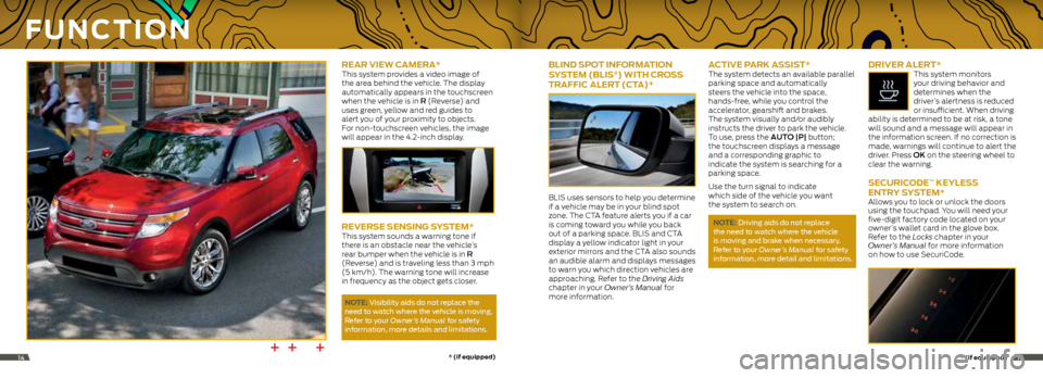 FORD EXPLORER 2014 5.G Quick Reference Guide rear vieW CaMera* This system provides a video image of
the area behind the vehicle. The display
automatically appears in the touchscreen
when the vehicle is in R (Reverse) and
uses green, yellow FORD EXPLORER 2014 5.G Quick Reference Guide rear vieW CaMera* This system provides a video image of
the area behind the vehicle. The display
automatically appears in the touchscreen
when the vehicle is in R (Reverse) and
uses green, yellow