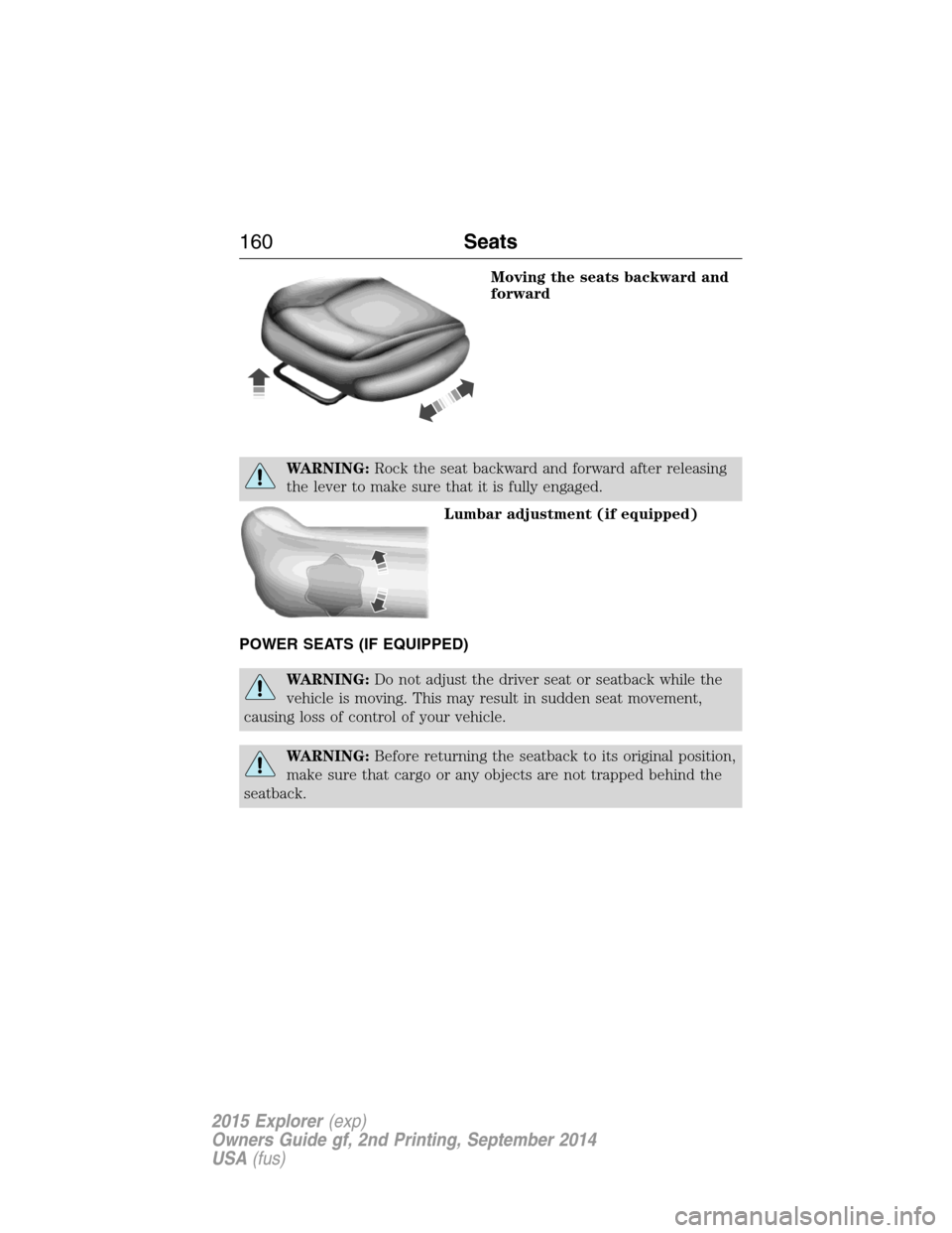 FORD EXPLORER 2015 5.G Owners Manual Moving the seats backward and
forward
WARNING:Rock the seat backward and forward after releasing
the lever to make sure that it is fully engaged.
Lumbar adjustment (if equipped)
POWER SEATS (IF EQUIPP