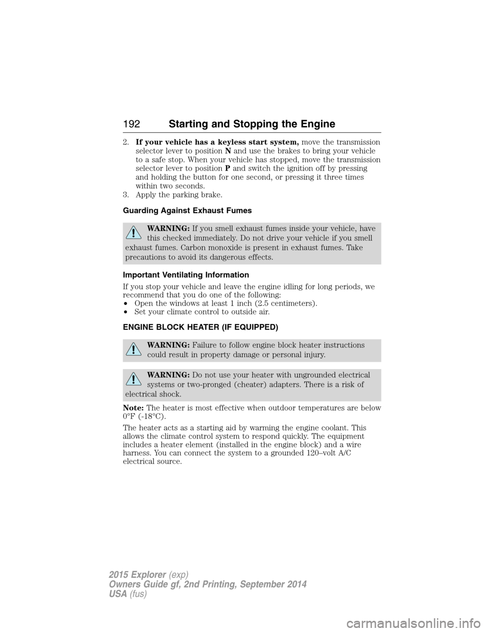 FORD EXPLORER 2015 5.G Owners Manual 2.If your vehicle has a keyless start system,move the transmission
selector lever to positionNand use the brakes to bring your vehicle
to a safe stop. When your vehicle has stopped, move the transmiss
