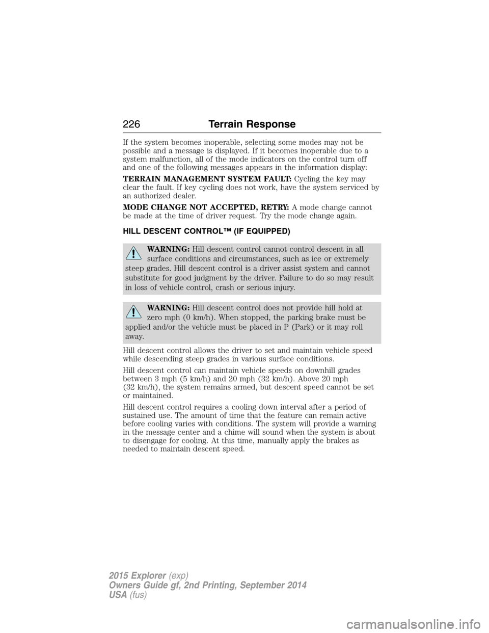 FORD EXPLORER 2015 5.G Owners Manual If the system becomes inoperable, selecting some modes may not be
possible and a message is displayed. If it becomes inoperable due to a
system malfunction, all of the mode indicators on the control t
