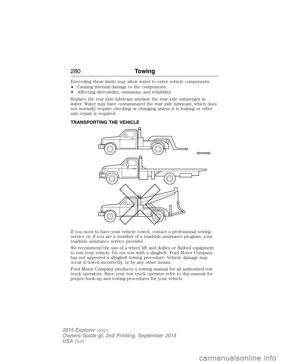 FORD EXPLORER 2015 5.G Owners Manual Exceeding these limits may allow water to enter vehicle components:
•Causing internal damage to the components.
•Affecting driveability, emissions, and reliability.
Replace the rear axle lubricant FORD EXPLORER 2015 5.G Owners Manual Exceeding these limits may allow water to enter vehicle components:
•Causing internal damage to the components.
•Affecting driveability, emissions, and reliability.
Replace the rear axle lubricant
