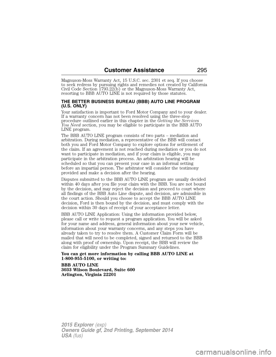 FORD EXPLORER 2015 5.G Owners Manual Magnuson-Moss Warranty Act, 15 U.S.C. sec. 2301 et seq. If you choose
to seek redress by pursuing rights and remedies not created by California
Civil Code Section 1793.22(b) or the Magnuson-Moss Warra FORD EXPLORER 2015 5.G Owners Manual Magnuson-Moss Warranty Act, 15 U.S.C. sec. 2301 et seq. If you choose
to seek redress by pursuing rights and remedies not created by California
Civil Code Section 1793.22(b) or the Magnuson-Moss Warra