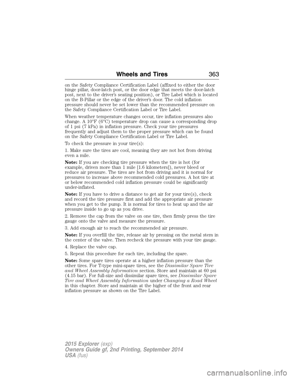 FORD EXPLORER 2015 5.G Owners Manual on the Safety Compliance Certification Label (affixed to either the door
hinge pillar, door-latch post, or the door edge that meets the door-latch
post, next to the driver’s seating position), or Ti