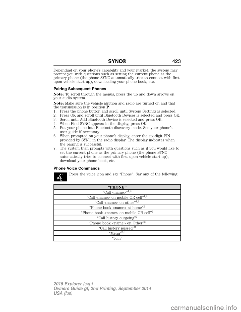 FORD EXPLORER 2015 5.G Owners Manual Depending on your phone’s capability and your market, the system may
prompt you with questions such as setting the current phone as the
primary phone (the phone SYNC automatically tries to connect w