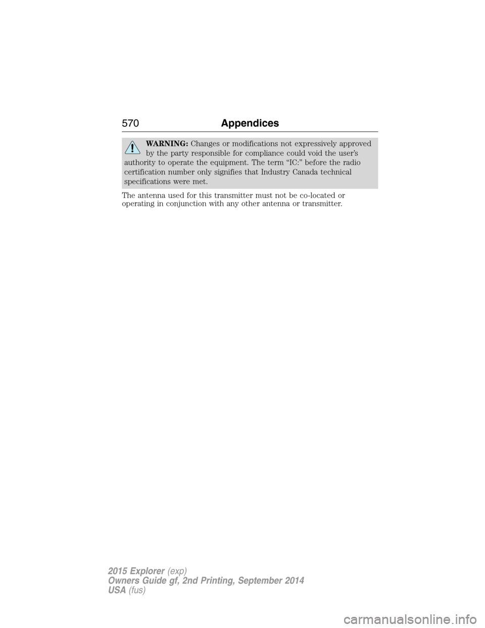 FORD EXPLORER 2015 5.G Owners Manual WARNING:Changes or modifications not expressively approved
by the party responsible for compliance could void the user’s
authority to operate the equipment. The term “IC:” before the radio
certi