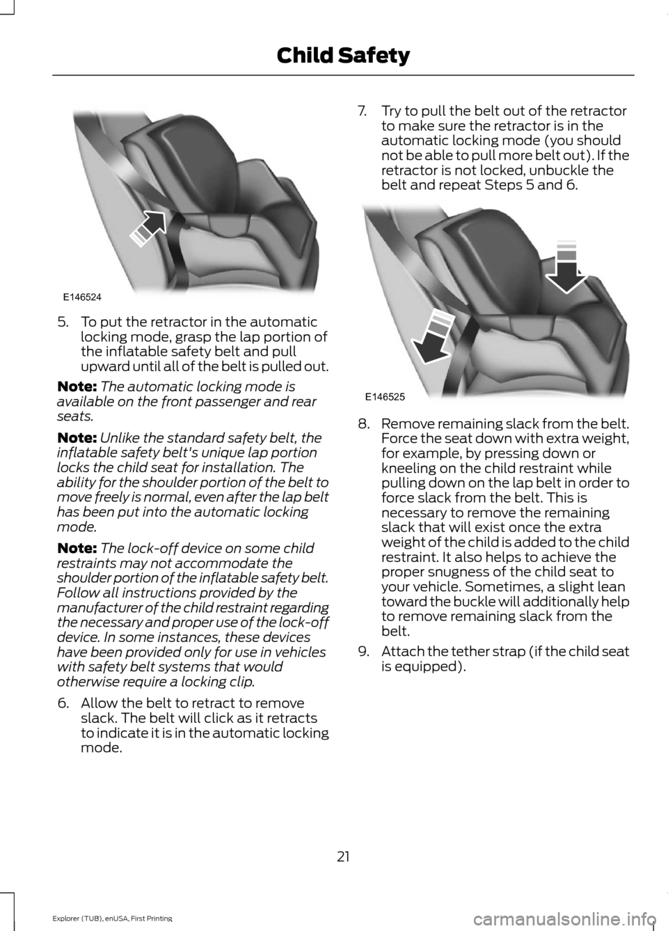 FORD EXPLORER 2016 5.G Owners Manual 5. To put the retractor in the automatic
locking mode, grasp the lap portion of
the inflatable safety belt and pull
upward until all of the belt is pulled out.
Note: The automatic locking mode is
avai