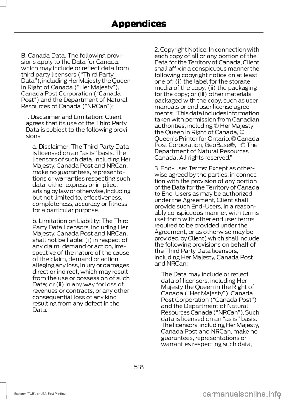 FORD EXPLORER 2016 5.G Owners Manual B. Canada Data. The following provi-
sions apply to the Data for Canada,
which may include or reflect data from
third party licensors (“Third Party
Data
”), including Her Majesty the Queen
in Righ