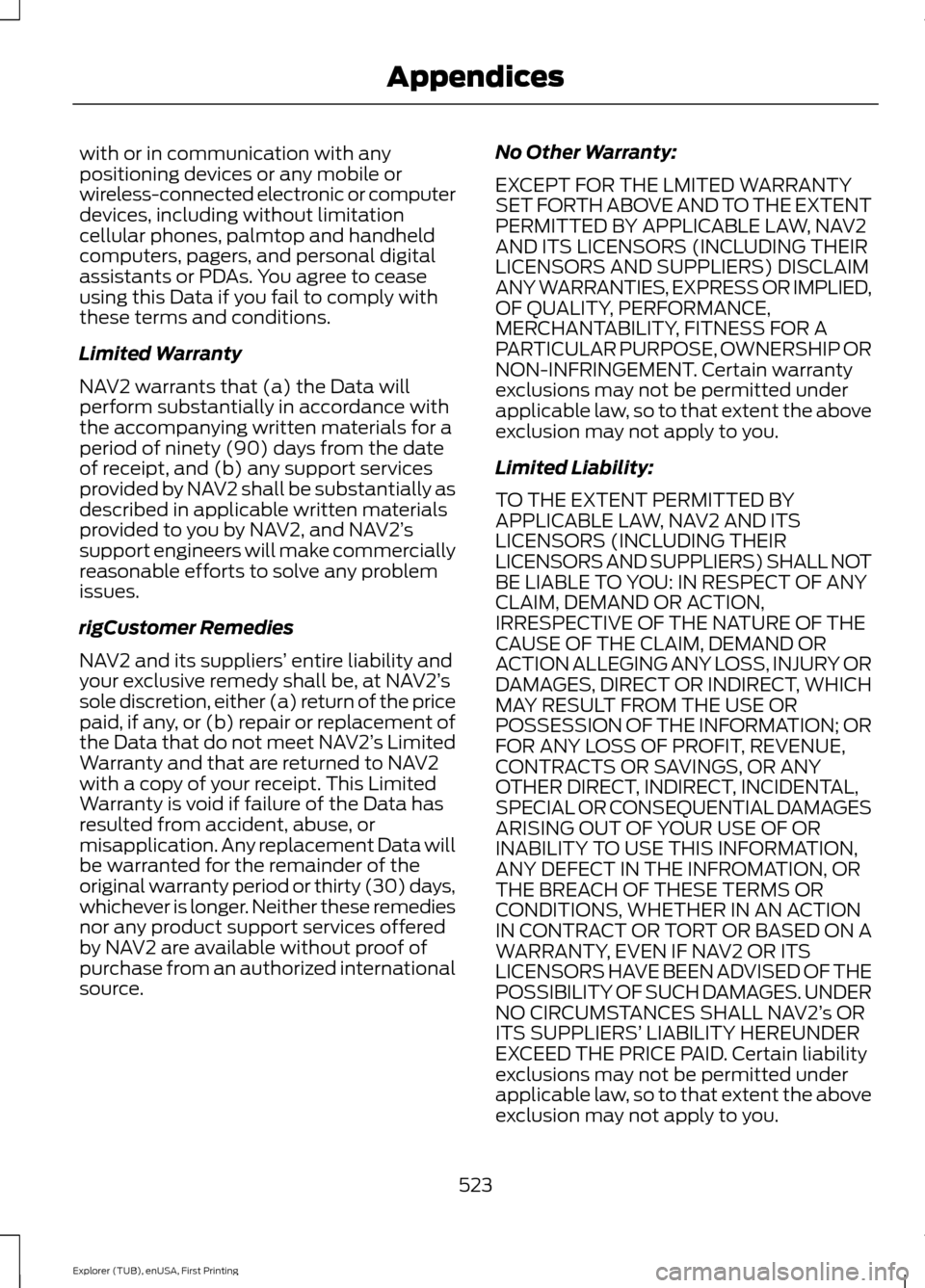 FORD EXPLORER 2016 5.G Owners Manual with or in communication with any
positioning devices or any mobile or
wireless-connected electronic or computer
devices, including without limitation
cellular phones, palmtop and handheld
computers, 