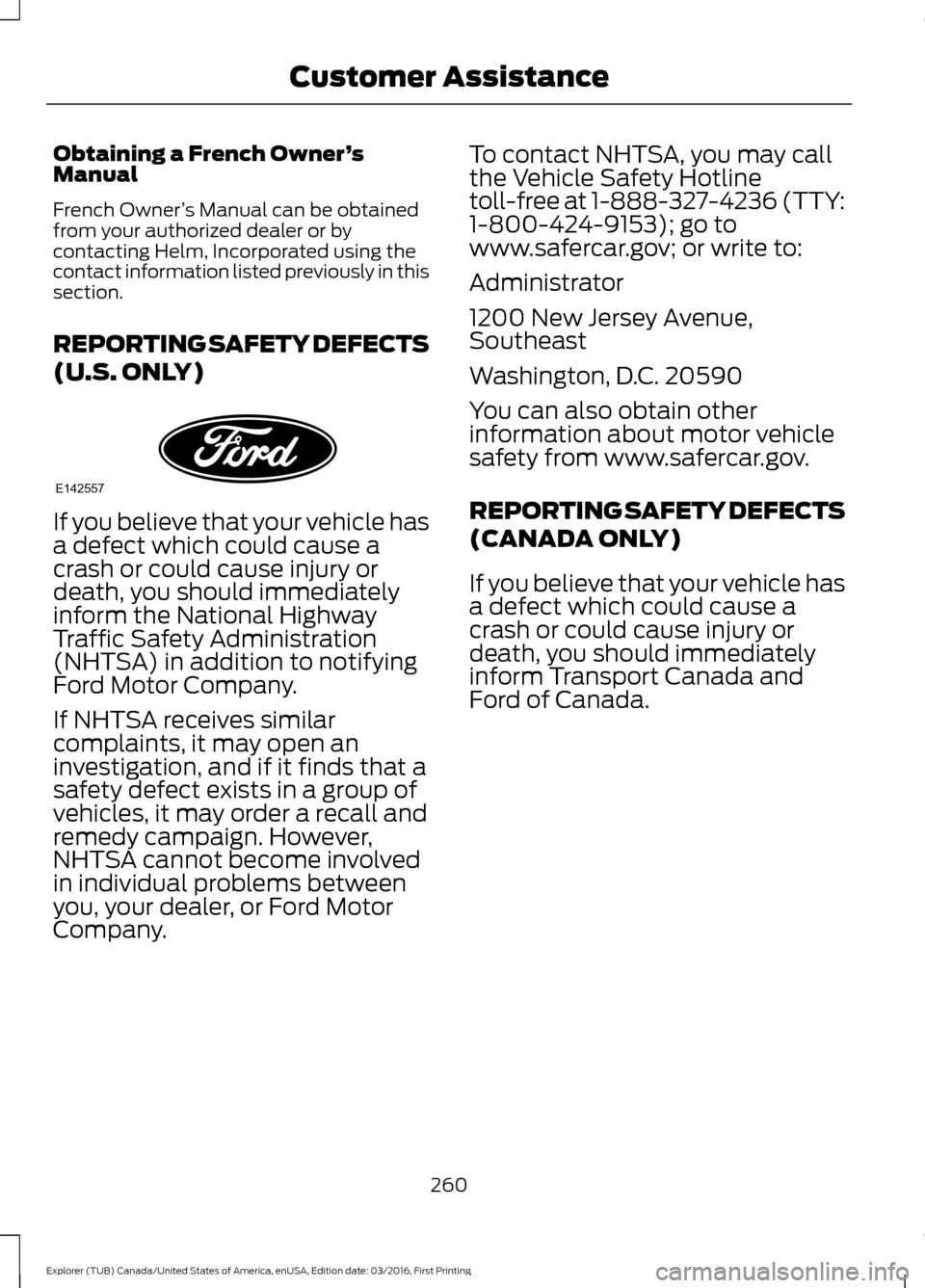 FORD EXPLORER 2017 5.G Owners Manual Obtaining a French Owner
’s
Manual
French Owner ’s Manual can be obtained
from your authorized dealer or by
contacting Helm, Incorporated using the
contact information listed previously in this
se FORD EXPLORER 2017 5.G Owners Manual Obtaining a French Owner
’s
Manual
French Owner ’s Manual can be obtained
from your authorized dealer or by
contacting Helm, Incorporated using the
contact information listed previously in this
se