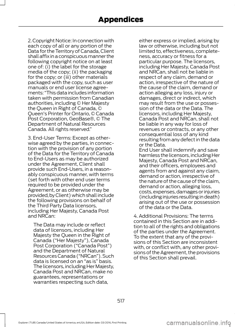 FORD EXPLORER 2017 5.G Owners Manual 2. Copyright Notice: In connection with
each copy of all or any portion of the
Data for the Territory of Canada, Client
shall affix in a conspicuous manner the
following copyright notice on at least
o FORD EXPLORER 2017 5.G Owners Manual 2. Copyright Notice: In connection with
each copy of all or any portion of the
Data for the Territory of Canada, Client
shall affix in a conspicuous manner the
following copyright notice on at least
o