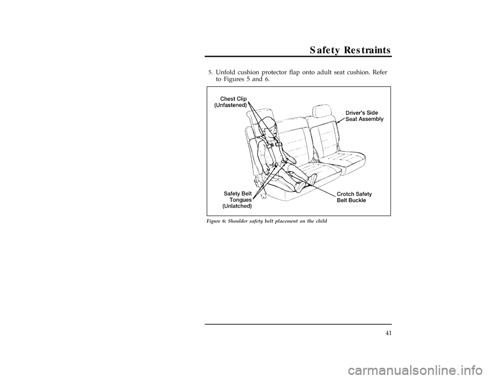 FORD EXPLORER 1996 2.G Owners Manual Safety Restraints
41
[SR15160( X)08/94]5.
Unfold cushion protector flap onto adult seat cushion. Refer
to Figures 5 and 6.
[SR15165( X)05/95]
17-1/2 pica
art:0090175-A
Figure 6: Shoulder safety belt p