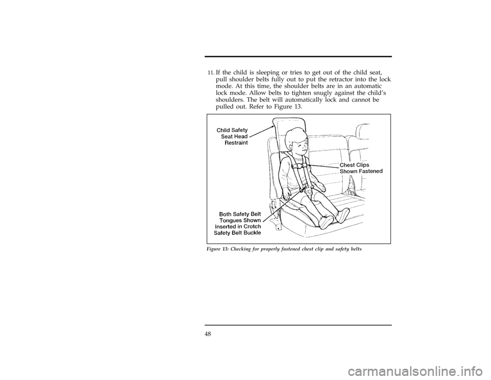 FORD EXPLORER 1996 2.G Owners Manual 48
[SR15230( X)06/95]11.
If the child is sleeping or tries to get out of the child seat,
pull shoulder belts fully out to put the retractor into the lock
mode. At this time, the shoulder belts are in 