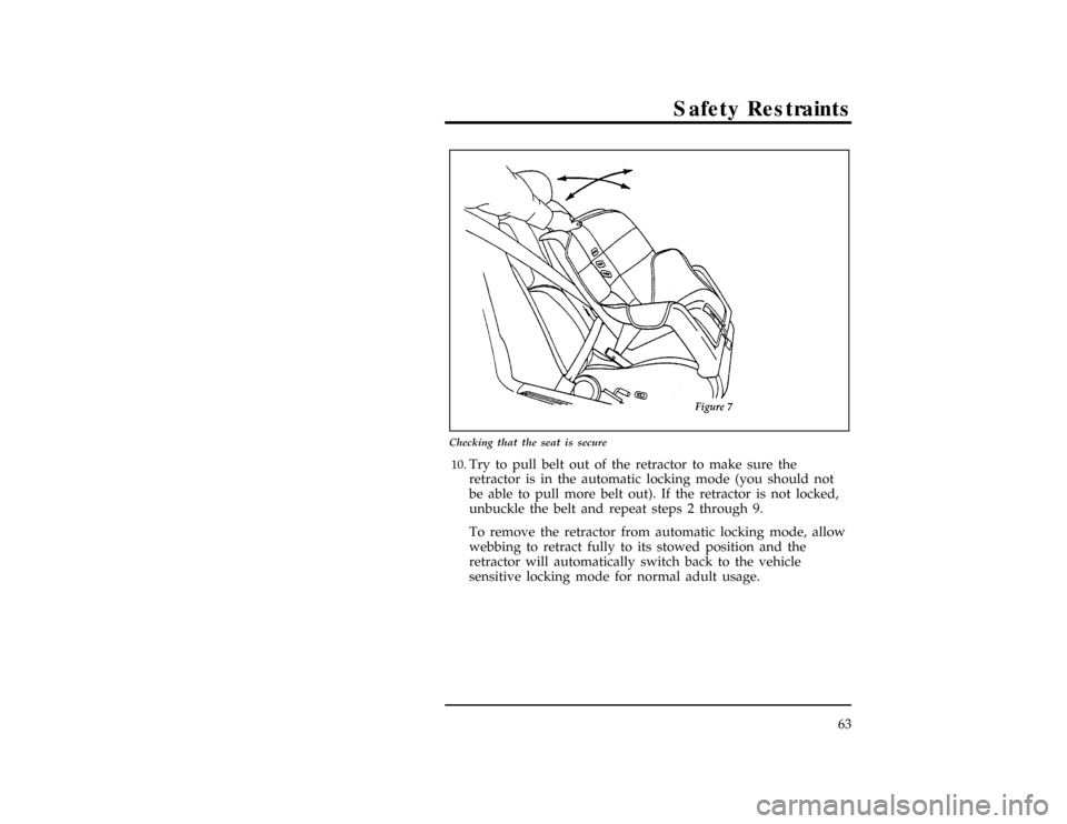 FORD EXPLORER 1996 2.G Owners Manual Safety Restraints
63
[SR16570( X)02/96]
17-1/2 pica
art:0011244-A
Checking that the seat is secure
[SR16580( X)02/96]10.
Try to pull belt out of the retractor to make sure the
retractor is in the auto
