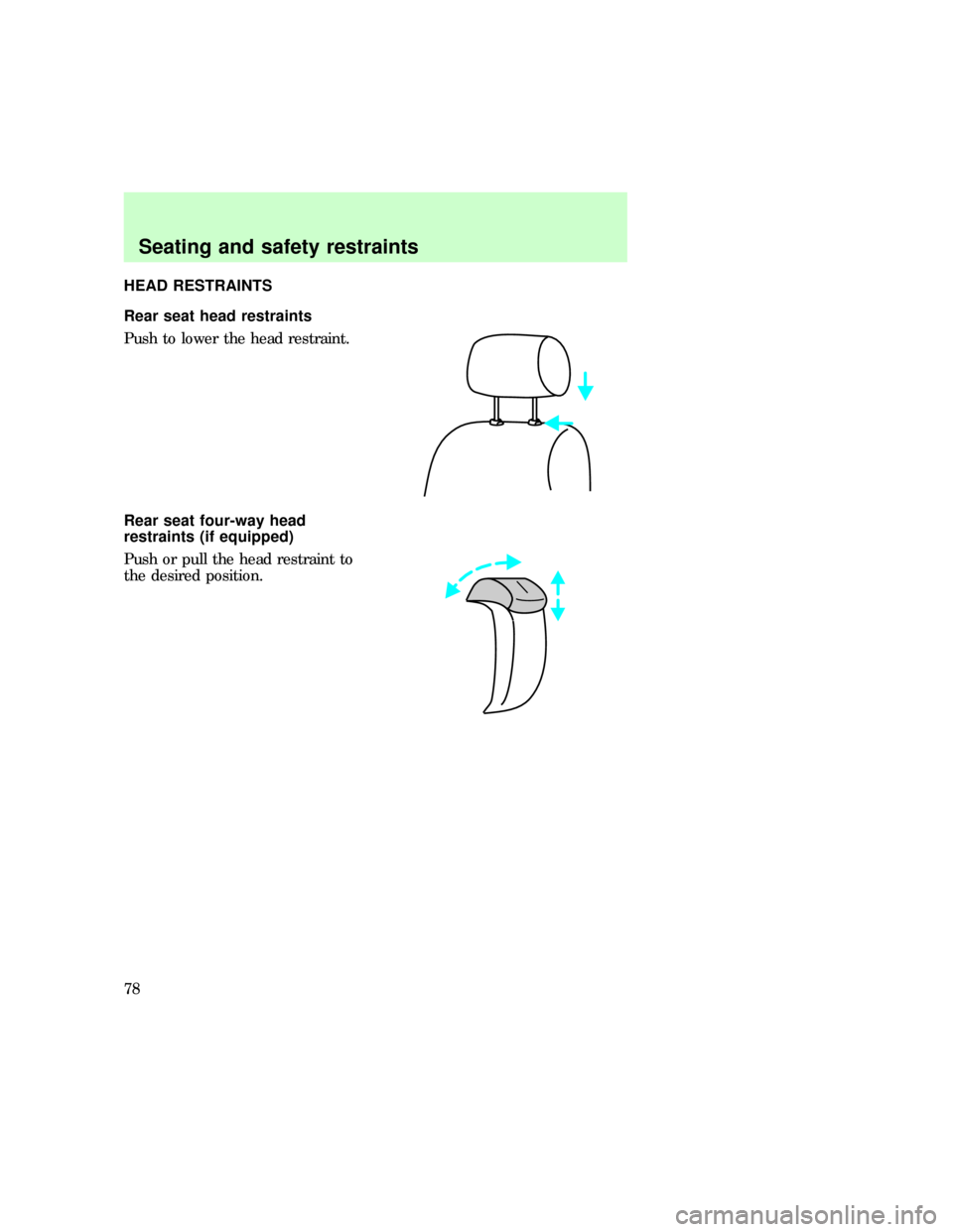 FORD EXPLORER 1997 2.G Owners Manual HEAD RESTRAINTS
Rear seat head restraints
Push to lower the head restraint.
Rear seat four-way head
restraints (if equipped)
Push or pull the head restraint to
the desired position.uno_rear_seat_head 
