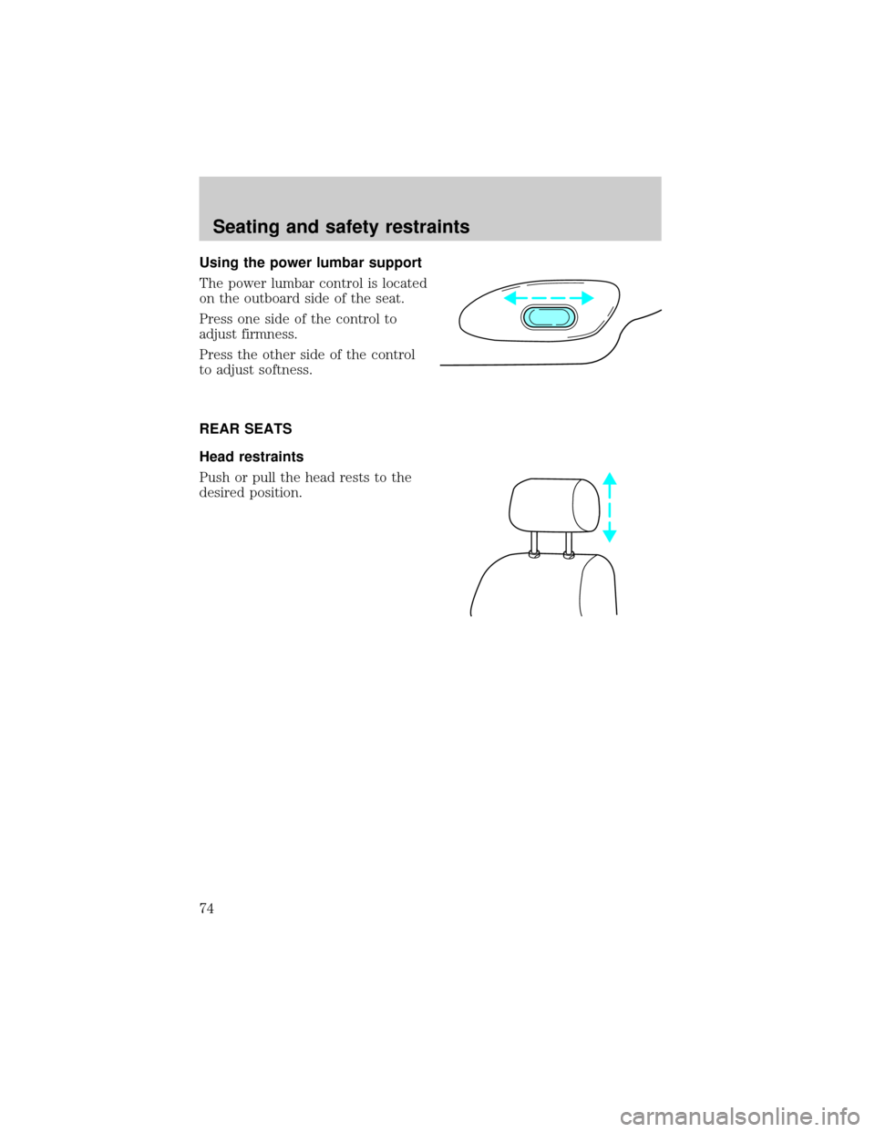 FORD EXPLORER 1998 2.G Owners Manual Using the power lumbar support
The power lumbar control is located
on the outboard side of the seat.
Press one side of the control to
adjust firmness.
Press the other side of the control
to adjust sof