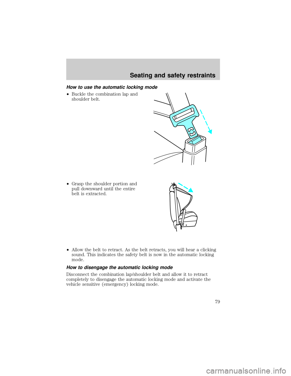 FORD EXPLORER 1998 2.G Owners Manual How to use the automatic locking mode
²Buckle the combination lap and
shoulder belt.
²Grasp the shoulder portion and
pull downward until the entire
belt is extracted.
²Allow the belt to retract. As