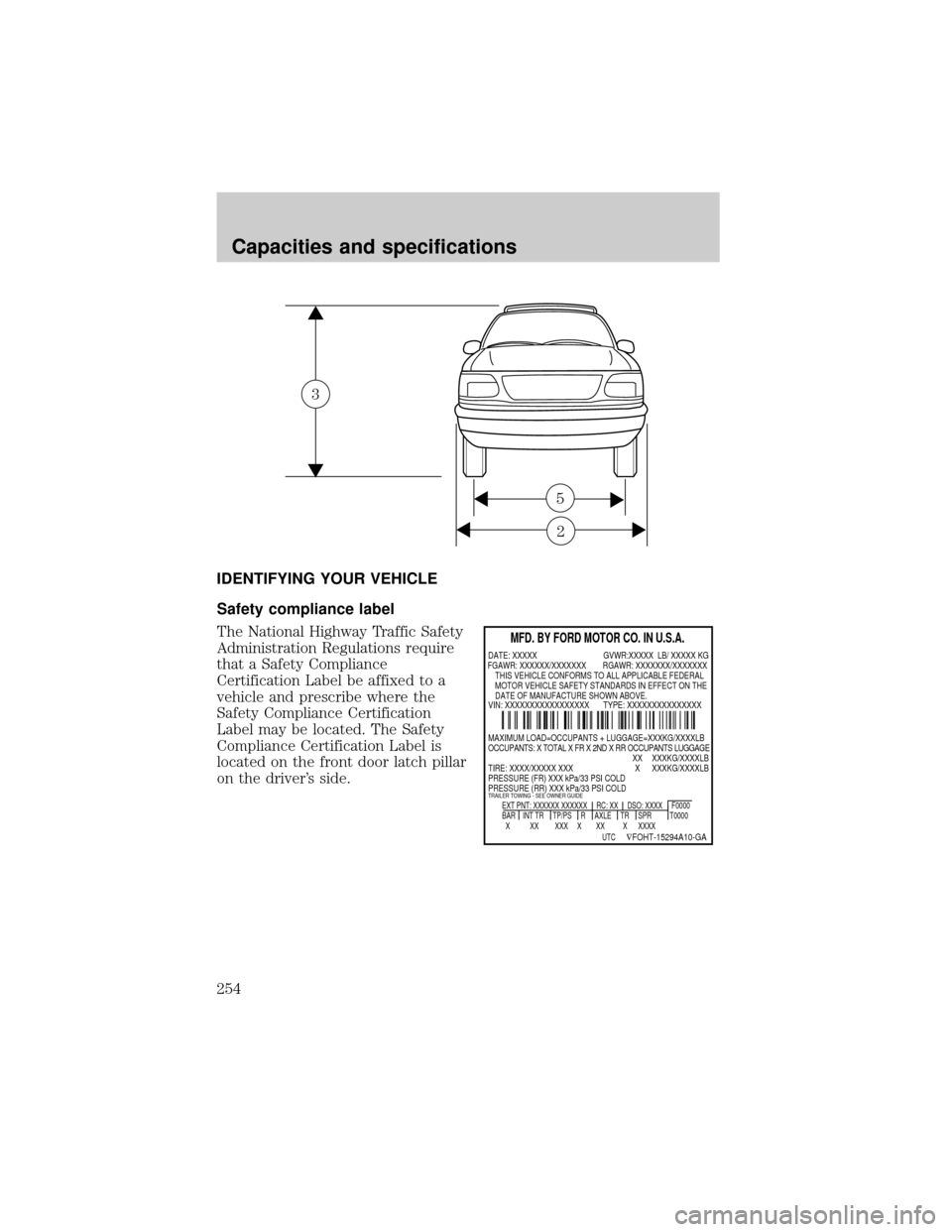 FORD EXPLORER 1999 2.G Owners Manual IDENTIFYING YOUR VEHICLE
Safety compliance label
The National Highway Traffic Safety
Administration Regulations require
that a Safety Compliance
Certification Label be affixed to a
vehicle and prescri