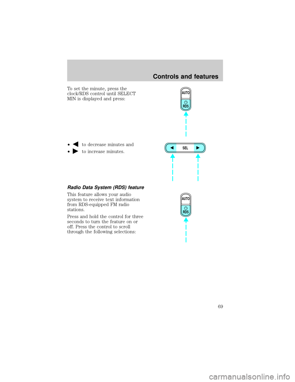 FORD EXPLORER 1999 2.G Owners Manual To set the minute, press the
clock/RDS control until SELECT
MIN is displayed and press:
²
to decrease minutes and
²
to increase minutes.
Radio Data System (RDS) feature
This feature allows your audi