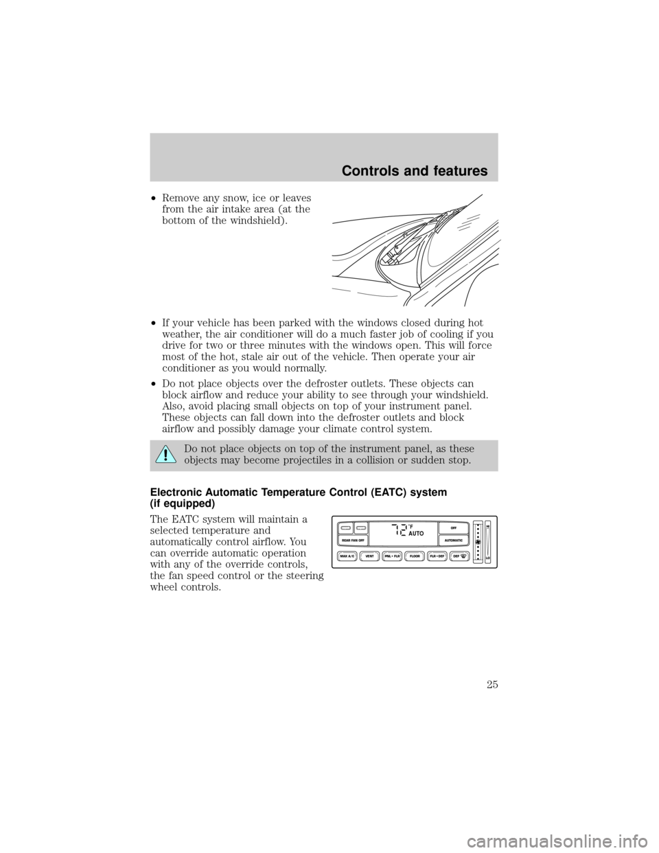 FORD EXPLORER 2000 2.G Owners Manual ²Remove any snow, ice or leaves
from the air intake area (at the
bottom of the windshield).
²If your vehicle has been parked with the windows closed during hot
weather, the air conditioner will do a FORD EXPLORER 2000 2.G Owners Manual ²Remove any snow, ice or leaves
from the air intake area (at the
bottom of the windshield).
²If your vehicle has been parked with the windows closed during hot
weather, the air conditioner will do a