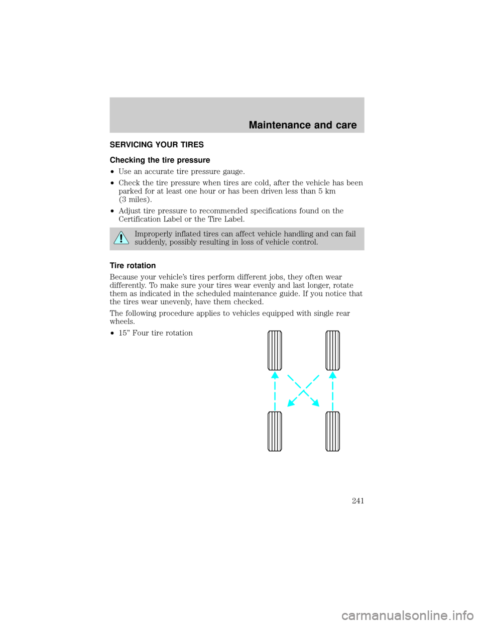 FORD EXPLORER 2000 2.G Owners Manual SERVICING YOUR TIRES
Checking the tire pressure
²Use an accurate tire pressure gauge.
²Check the tire pressure when tires are cold, after the vehicle has been
parked for at least one hour or has bee