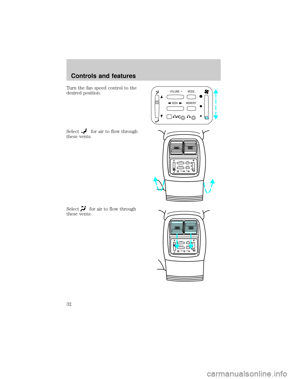 FORD EXPLORER 2000 2.G Owners Manual Turn the fan speed control to the
desired position.
Select
for air to flow through
these vents:
Select
for air to flow through
these vents:
-  VOLUME  +
MODE
SEEK MEMORY
SEEK–    VOLUME    + BAND
ME
