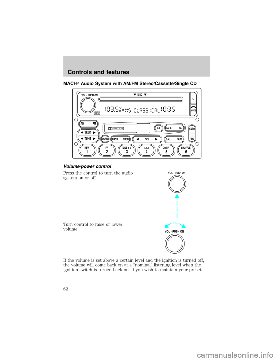 FORD EXPLORER 2000 2.G Owners Manual MACHTAudio System with AM/FM Stereo/Cassette/Single CD
Volume/power control
Press the control to turn the audio
system on or off.
Turn control to raise or lower
volume.
If the volume is set above a ce