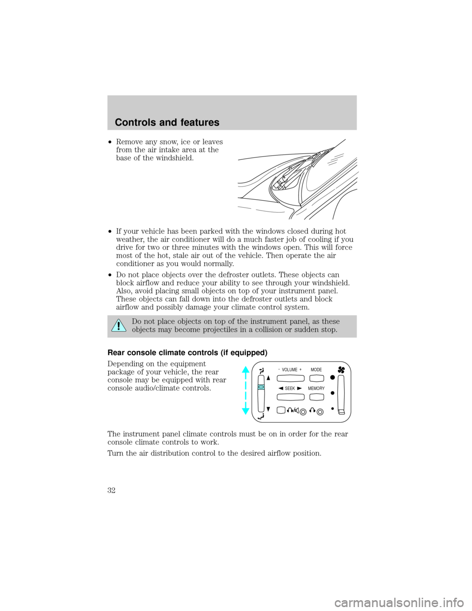 FORD EXPLORER 2001 2.G Owners Manual ²Remove any snow, ice or leaves
from the air intake area at the
base of the windshield.
²If your vehicle has been parked with the windows closed during hot
weather, the air conditioner will do a muc FORD EXPLORER 2001 2.G Owners Manual ²Remove any snow, ice or leaves
from the air intake area at the
base of the windshield.
²If your vehicle has been parked with the windows closed during hot
weather, the air conditioner will do a muc