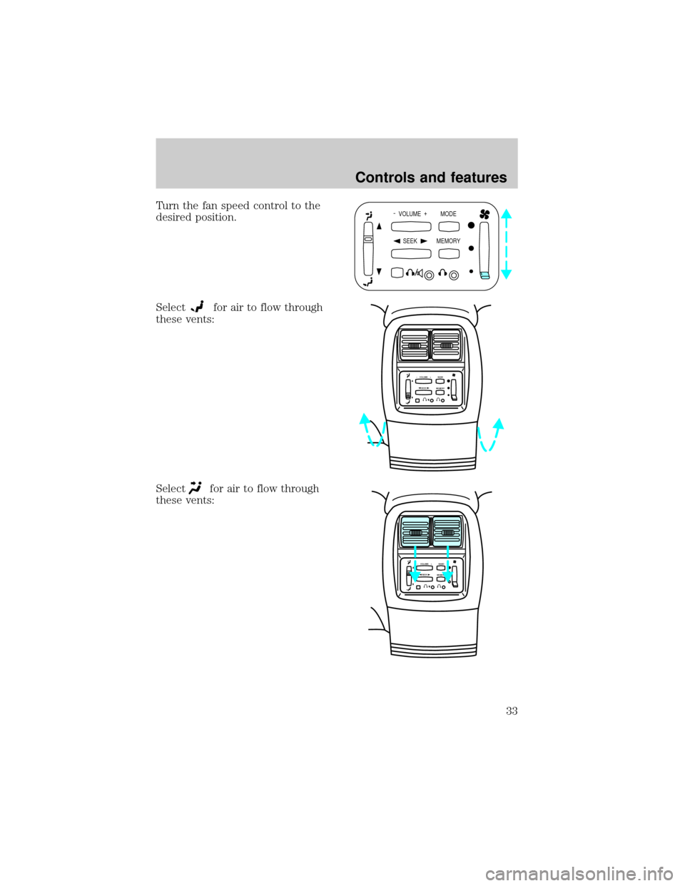 FORD EXPLORER 2001 2.G Owners Manual Turn the fan speed control to the
desired position.
Select
for air to flow through
these vents:
Select
for air to flow through
these vents:
-  VOLUME  +
MODE
SEEK MEMORY
SEEK–    VOLUME    + BAND
ME