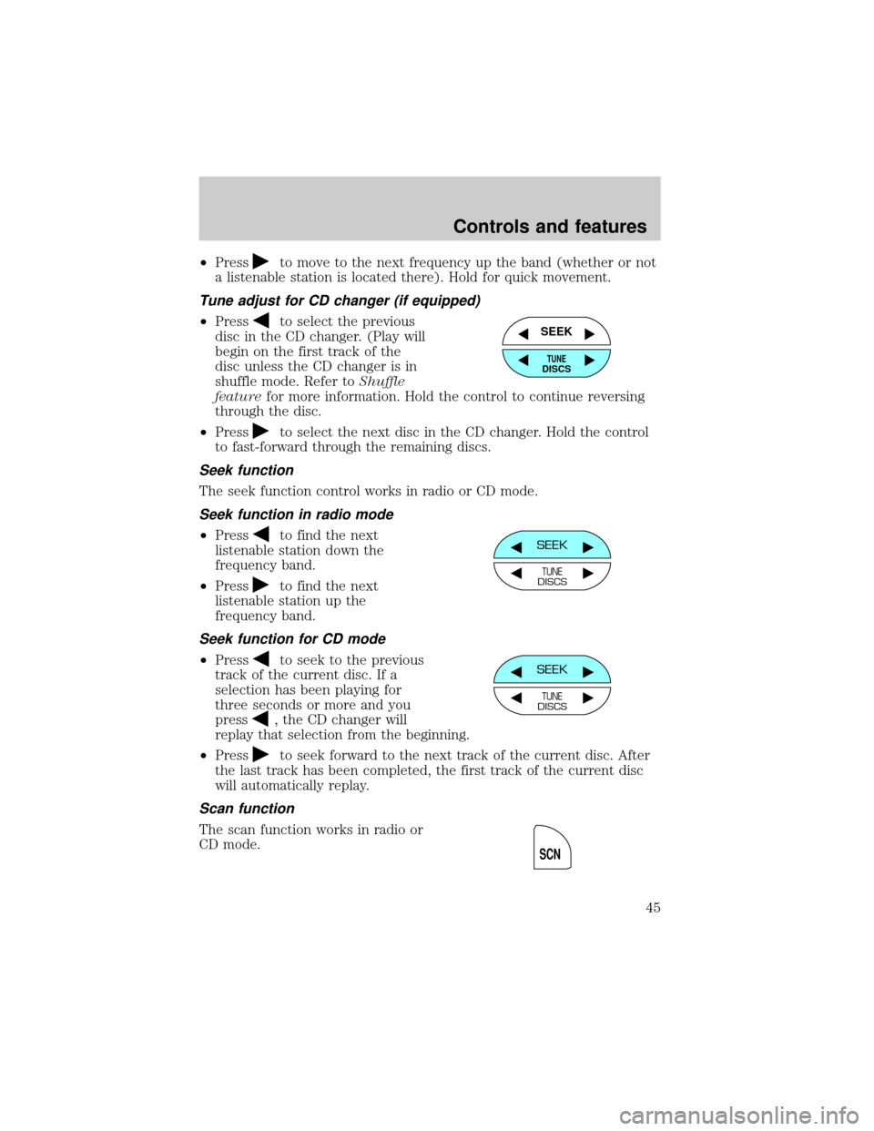 FORD EXPLORER 2001 2.G Owners Manual ²Pressto move to the next frequency up the band (whether or not
a listenable station is located there). Hold for quick movement.
Tune adjust for CD changer (if equipped)
²Pressto select the previous FORD EXPLORER 2001 2.G Owners Manual ²Pressto move to the next frequency up the band (whether or not
a listenable station is located there). Hold for quick movement.
Tune adjust for CD changer (if equipped)
²Pressto select the previous