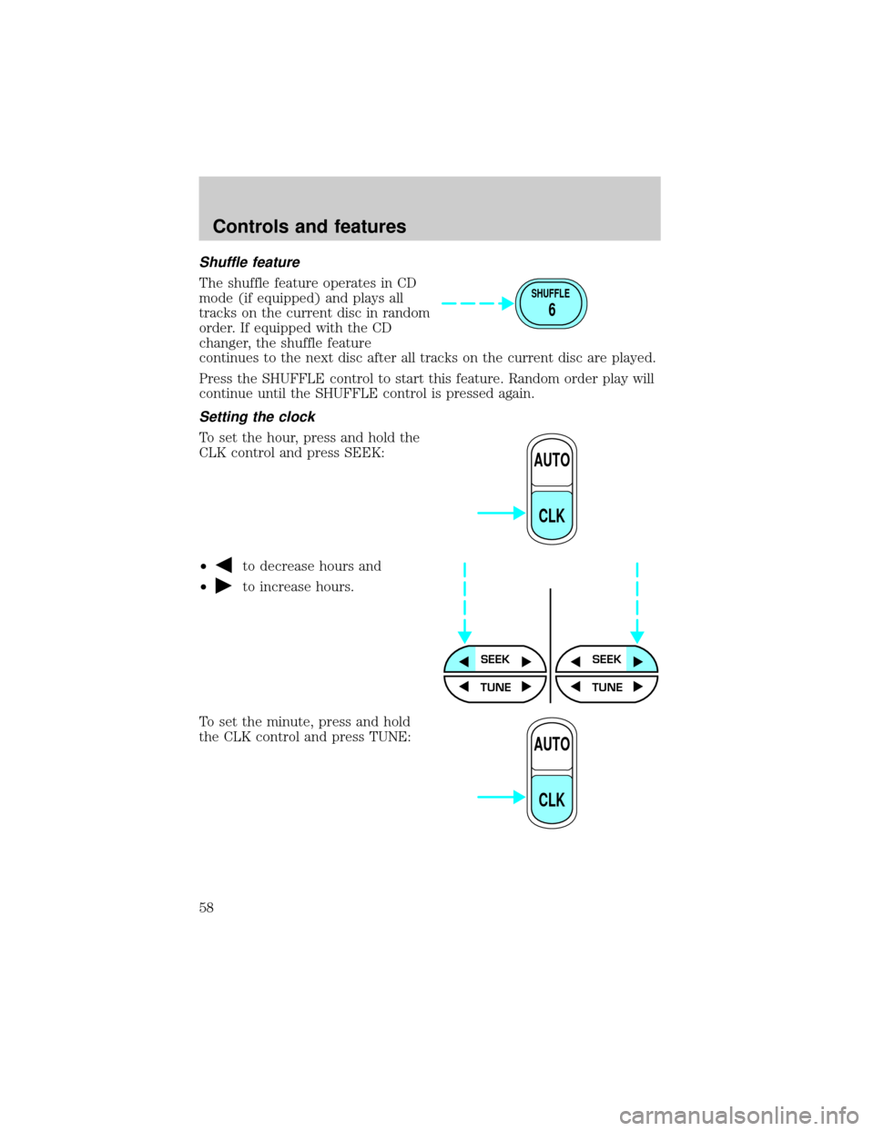 FORD EXPLORER 2001 2.G Owners Manual Shuffle feature
The shuffle feature operates in CD
mode (if equipped) and plays all
tracks on the current disc in random
order. If equipped with the CD
changer, the shuffle feature
continues to the ne