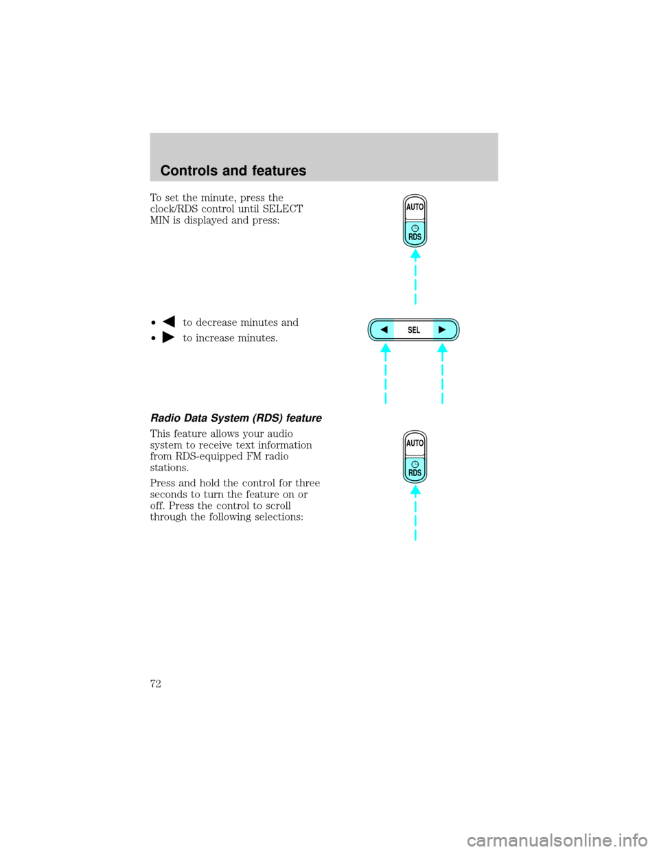 FORD EXPLORER 2001 2.G Owners Manual To set the minute, press the
clock/RDS control until SELECT
MIN is displayed and press:
²
to decrease minutes and
²
to increase minutes.
Radio Data System (RDS) feature
This feature allows your audi