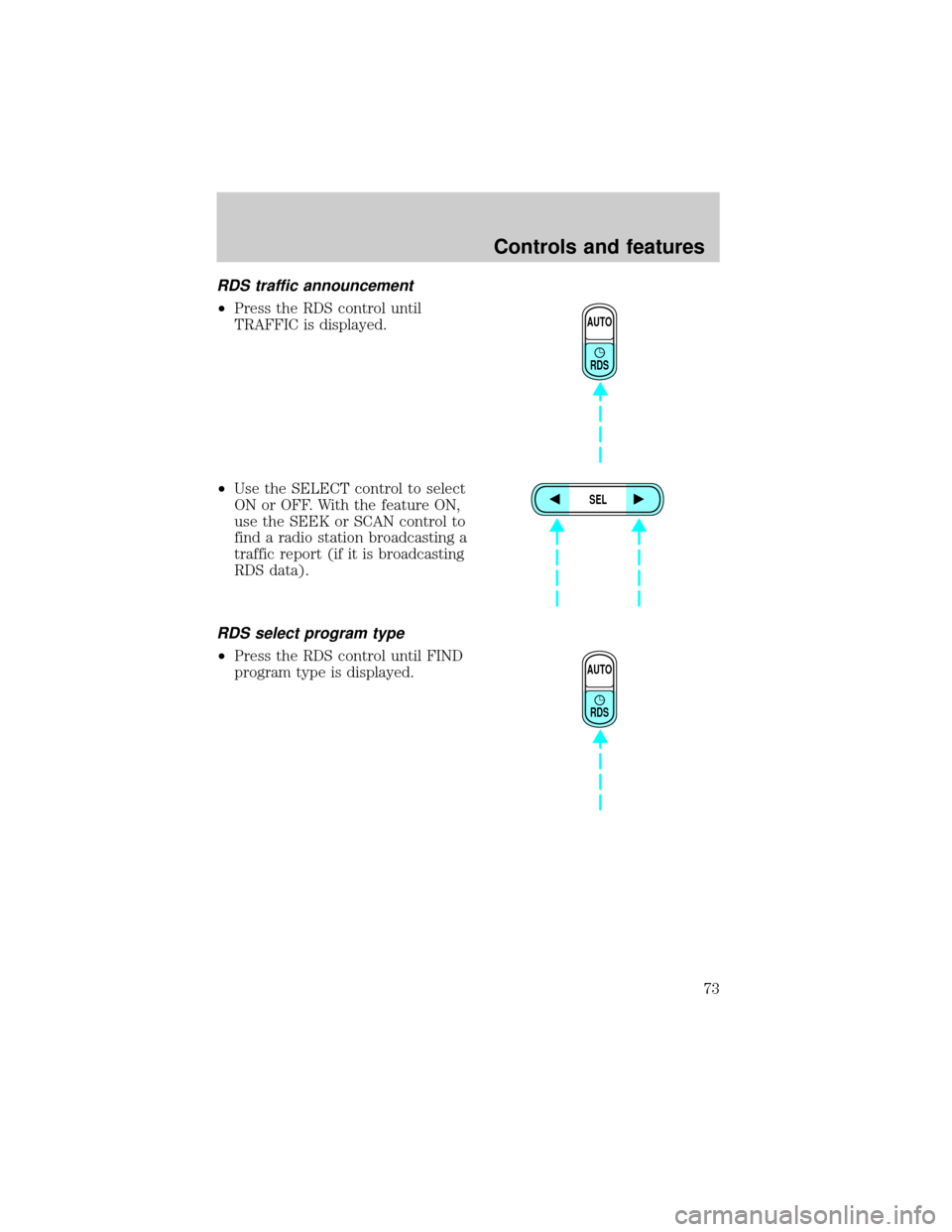 FORD EXPLORER 2001 2.G Owners Manual RDS traffic announcement
²Press the RDS control until
TRAFFIC is displayed.
²Use the SELECT control to select
ON or OFF. With the feature ON,
use the SEEK or SCAN control to
find a radio station bro