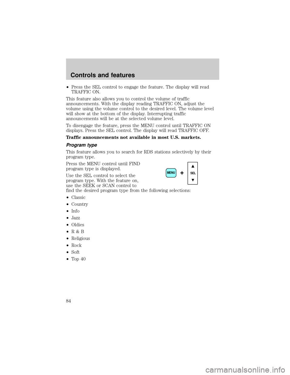 FORD EXPLORER 2002 3.G Owners Manual ²Press the SEL control to engage the feature. The display will read
TRAFFIC ON.
This feature also allows you to control the volume of traffic
announcements. With the display reading TRAFFIC ON, adjus